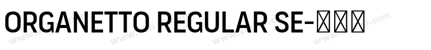 Organetto Regular Se字体转换 Organetto Regular Se字体转换